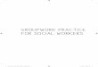 Groupwork Practice for Social Workers - SAGE … · 4 GROPWORK PRACTICE FOR SOCIAL WORKERS context. In exploring groupwork for social workers who work with adults and chil - dren