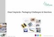 Smart Implants: Packaging Challenges & Solutionsthor.inemi.org/webdownload/newsroom/Presentations/Med... · 2015-09-10 · Wire bonding & testing 4.- Coating & testing. ... Smart