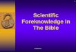 Scientific Foreknowledge In The Bible - Braggs … · Evidences 2 Introduction •In this lesson we will look at some facts of science that are found in the Bible which were not discovered