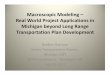 Macroscopic Modeling Real World Project Applications … · Applications of Model ... Macroscopic Modeling: Real World Project Applications in Michigan beyond Long Range Transportation