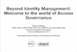 Beyond Identity Management: Welcome to the world … · Super-user Virtual Directory. Who? What? How? When? Where? ... Beyond Identity Management: Welcome to the world of Access Governance