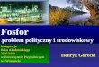 fosfor - Uniwersytet Przyrodniczy we Wrocławiu · PPT file · Web view2010-12-30 · Fosfor-problem polityczny i środowiskowy Inauguracja Roku Akademickiego 2007/2008 w Uniwersytecie