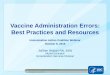 Vaccine Administration Errors: Best Practices and … · Vaccine Administration Errors: Best Practices and Resources ... Vaccination error reports ... Double-check the expiration