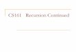 CS161 Recursion Continued - Colorado State Universitycs161/Fall14/slides/05_recursion_cont.pdf · This is tail recursion: public int factorial(int n) { ... computes the nth Fibonacci