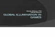 Global illumination in games - .GLOBAL ILLUMINATION IN GAMES Nikolay Stefanov, PhD Ubisoft Massive