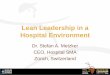 Lean Leadership in a Hospital Environment · Lean Leadership in a Hospital Environment Dr. Stefan A. Metzker ... Gemba Walk . How to solve a ... and to ask questions
