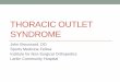 Thoracic Outlet Syndrome - Tallahassee, FL€¦ · THORACIC OUTLET SYNDROME John Broussard, DO Sports Medicine Fellow . Institute for Non -Surgical Orthopedics . Larkin Community
