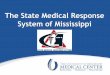 The State Medical Response System of Mississippi files/Terry McLeod_HCC... · The State Medical Response System of Mississippi . ... State Medical Response System ... •Coordinated
