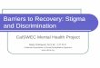 Barriers to Recovery: Stigma and Discrimination · Barriers to Recovery: Stigma and Discrimination ... “The biggest barrier to my recovery was listening to all ... “Barriers to