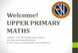Welcome! UPPER PRIMARY MATHS - MOEwellingtonpri.moe.edu.sg/qql/slot/u612/PARENTS/Parents_Wkshop_Up… · welcome! upper primary maths trainer: mr. mohamad idris asmuri wellington