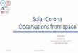 Solar Corona Observations from space - …dottorato.ph.unito.it/Studenti/Pretesi/XXXI/casti.pdf · Solar Corona Observations from space Marta Casti PhD Candidate - XXXI Osservatorio