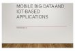 MOBILE BIG DATAAND IOT-BASED APPLICATIONS · • an appropriately smart environment? • nervous system of all those sensors + a ... Mobile computing, Image Processing, ... and Low
