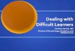 Dealing with Difficult Learners - UAB learners- fellows...  Dealing with Difficult Learners 