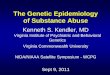 The Genetic Epidemiology of Substance Abuse · The Genetic Epidemiology of Substance Abuse Kenneth S. Kendler, MD Virginia Institute of Psychiatric and Behavioral ... Heritability