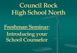 Council Rock High School North · Council Rock High School North Freshman Seminar: Introducing your School Counselor. Mission The school counselor works collaboratively with students,