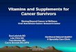 Vitamins and Supplements for Cancer Survivors - Fred Hutchinson Cancer … · 2018-05-10 · Vitamins and Supplements for Cancer Survivors ... Primary Cancers in Head and Neck Cancer