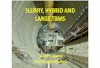 SLURRY, HYBRID AND LARGE TBMS - Tunneling … · SLURRY, HYBRID AND LARGE TBMS ... - Submerged wall gate closed - Center belt and muck hopper in forward position ... In slurry mode,