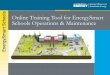 Online Training Tool for EnergySmart Schools …apps1.eere.energy.gov/buildings/publications/pdfs/... · 2016-09-20 · –EnergySmart Schools program –Guide to Operating & Maintaining