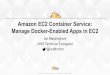 Amazon EC2 Container Service: Manage Docker …and... · ©2015,’Amazon’Web’Services,’Inc.’or’its’aﬃliates.’All’rights’reserved Amazon EC2 Container Service: