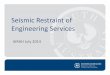 Seismic Restraint of Engineering Services - AIRAH · 2 – Review the engineering services design to determine which services do and do not need seismic restraint. 3 – Ensure that