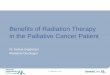 Benefits of Radiation Therapy in the Palliative Cancer … · Benefits of Radiation Therapy in the Palliative Cancer Patient Dr Joshua Sappiatzer Radiation Oncologist Page 1 17 September,