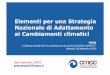 Elementi per una Strategia Nazionale di Adattamento ai ... · Sara Venturini, CMCC! sara.venturini@cmcc.it ! FEEM! “L’allarme siccità 2012 a confronto con le siccità del 2003