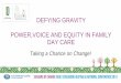 DEFYING GRAVITY POWER,VOICE AND EQUITY IN … · DEFYING GRAVITY POWER,VOICE AND EQUITY IN FAMILY DAY CARE Taking a Chance on Change!