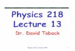 Physics 218 Lecture 13 - Texas A&M Universitypeople.physics.tamu.edu/toback/218/Lectures/Lecture13.pdf · • 3rd and 4th lectures (of six) on Chapters 7, 8 & 9 ... Physics 218, Lecture