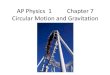 AP Physics 1 Chapter 7 Circular Motion and Gravitation · Chapter 7: Circular Motion and Gravitation Angular Measure Angular Speed and Velocity ... friction, weight, electric force,
