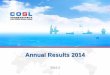 Annual Results 2014 - cosl.com.cn · Self-developed ELIS logging units and high end logging units equipment, deepwater drilling fluids ... Global utilization rate of jack -ups fell