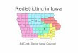 Redistricting in Iowa - legis.iowa.gov · population, not in conflict with the Constitution of the United States, ... into senatorial and representative districts prior to December