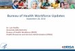 Bureau of Health Workforce Updates - Home - NHSC · Bureau of Health Workforce Updates September 28, 2016 ... •Create Profile •Password management ... sets already available in