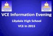 VCE Information Evening - .â€¢Comprehensive Curriculum ... â€¢Presentation Ball VCE at Lilydale High