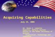 DoD Director Defense Systems Acquiring Capabilities … sponsored documents... · PPT file · Web view2018-03-22 · Acquiring Capabilities July 15, 2005 Dr. Glenn F. Lamartin Director,