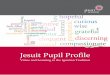 Jesuit Pupil Profile - Jesuit Institutejesuitinstitute.org/Resources/Jesuit Pupil Profile Booklet (2017).pdf · The Jesuit Pupil Profile – Virtue and Learning in the Ignatian Tradition