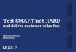 Test SMART not HARD - YOW! Conferences & …yowconference.com.au/.../Skurrie-TestSMARTNotHARD.pdf · 1 Test SMART not HARD and deliver customer value fast Beth Skurrie (DiUS) @bethesque