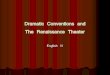 Dramatic Conventions and The Renaissance Theater · and turn of the plot in drama ... Elements of Drama Plot: the sequence of events which move the story along; in drama these are