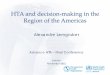 HTA and decision-making in the Region of the … · HTA and decision-making in the Region of the Americas . Alexandre Lemgruber . Advance HTA – Final Conference ... in the Pan American