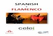 SPANISH FLAMENCO - celei-international.org · Flamenco is a genuine Spanish art, and to be more exact Flamenco is the soul of Andalusia It exists in three forms: Cante, the song,