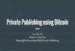 Private Publishing using Bitcoin - MIT Mathematicsmath.mit.edu/research/highschool/primes/materials/2016/conf/10-3... · Outline Background/Cryptographic Primitives Bitcoin Implementation