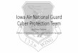 Iowa Air National Guard Cyber Protection Team · • Defensive Cyber Operation Capabilities ... infrastructure industry partners systems in advance of a cyber event) • Agencies