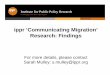 ippr ‘Communicating Migration’ Research: Findings · • ippr is conducting a major research project on public attitudes towards migration in the UK. • The aim of this work