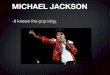 MICHAEL JACKSON - miralba.org · thriller with 397.501.947 visits in YouTube. MOONWALK. HIS SONS . NEVERLAND Jackson named the property after Neverland, the fantasy island in the