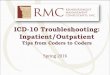 ICD-10 Troubleshooting: Inpatient/Outpatient · ICD-10 Troubleshooting: Inpatient/Outpatient ... there is nothing new published in Coding Clinic for ICD-10-CM and ICD-10-PCS ... 2016