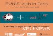 EUNIS' 25th in Paris · EUNIS' 25th in Paris "Coming of Age in the Digital World" From 6th to 8th June 2018 # E U N I S 1 8. Your days WEDNESDAY 6th JUNE > 9.30 AM Université Pierre