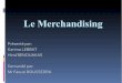 Le Merchandising · Le Merchandising Présenté par: Karima LEBBAT Hind BENOUAKAS Demandé par: Mr Faouzi BOUSSEDRA