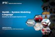 SysML - System Modeling Language - omg.org · SysML - System Modeling Language Matthew Hause PTC Engineering Fellow, GTM Technical Specialist Benefits for the Complex Systems of IIoT
