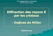 TP 2 Diffraction des rayons X par les cristaux Indices … · Diffraction des rayons X par les cristaux - Indices de Miller TP Cristallographie et minéralogie UFR Sci. Terre, Orsay