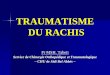 TRAUMATISME DU RACHIS · TRAUMATISME DU RACHIS Pr MSH. Tabeti Service de Chirurgie Orthopédique et Traumatologique –CHU de Sidi Bel Abbés –