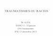 TRAUMATISMES DU RACHIS - ch-carcassonne.fr2).pdf · – Lésions bénignes dans la majorité des cas ... 4 fragments, débord masses latérales – Fracture de C2 (axis) ... parties